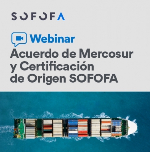Acuerdo de Mercosur y Certificación de Origen SOFOFA